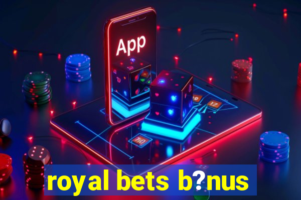 royal bets b?nus