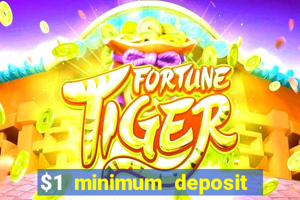 $1 minimum deposit online casino