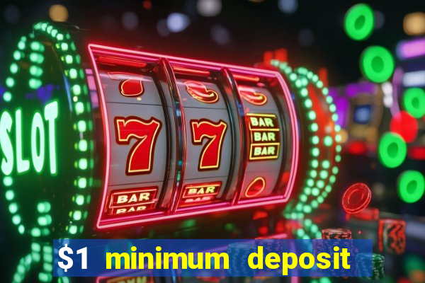 $1 minimum deposit online casino