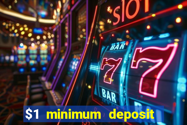 $1 minimum deposit online casino