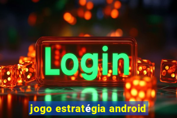 jogo estratégia android