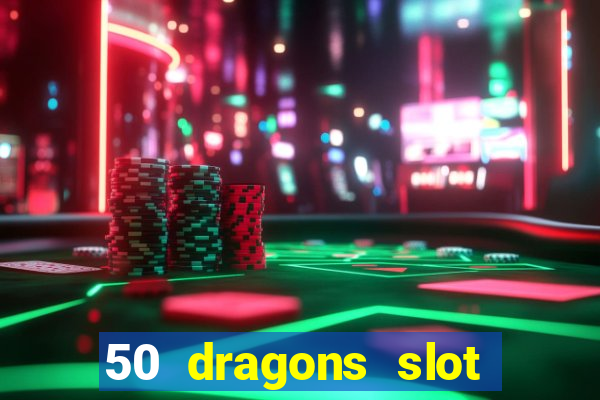 50 dragons slot free play