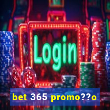 bet 365 promo??o