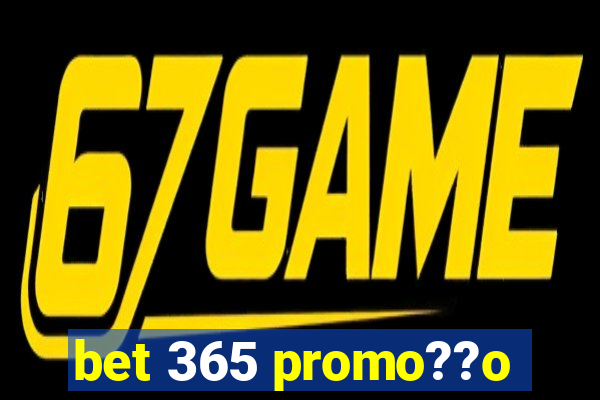 bet 365 promo??o