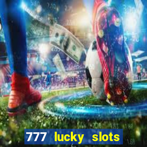 777 lucky slots online casino