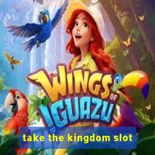 take the kingdom slot