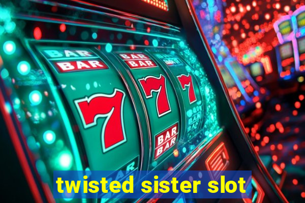 twisted sister slot