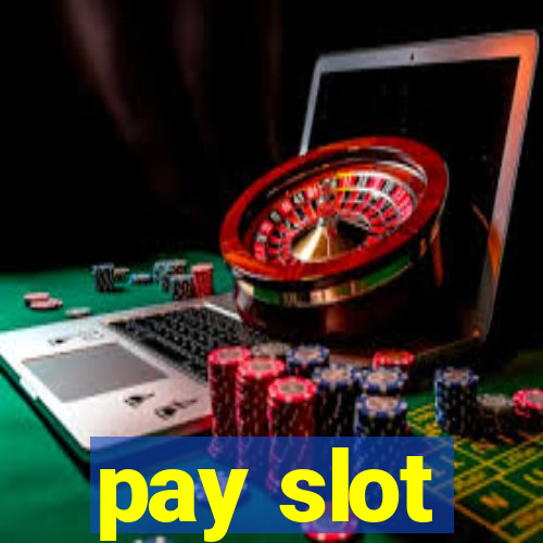 pay slot