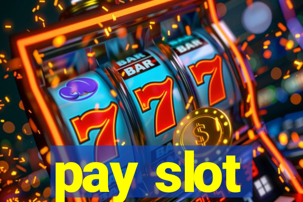 pay slot