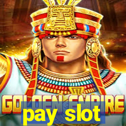 pay slot