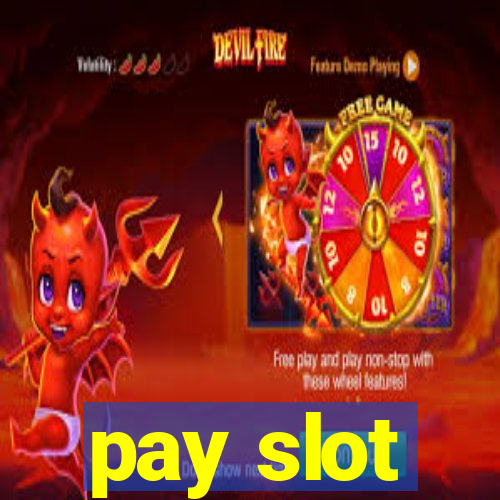 pay slot