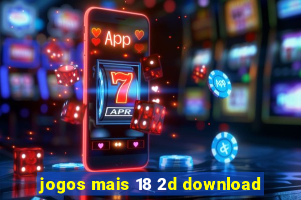 jogos mais 18 2d download