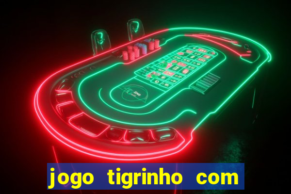 jogo tigrinho com bonus de cadastro