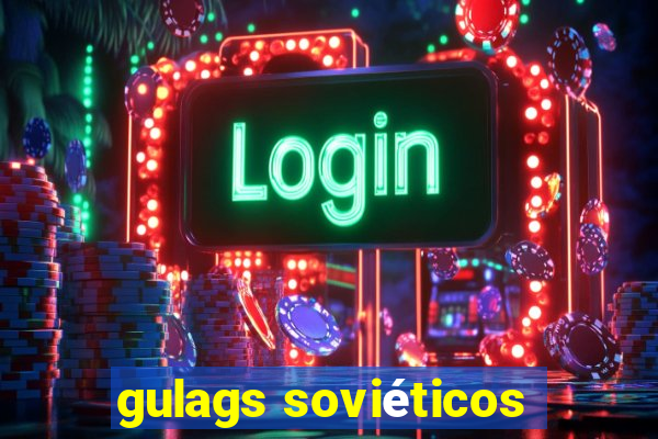 gulags soviéticos