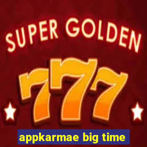 appkarmae big time