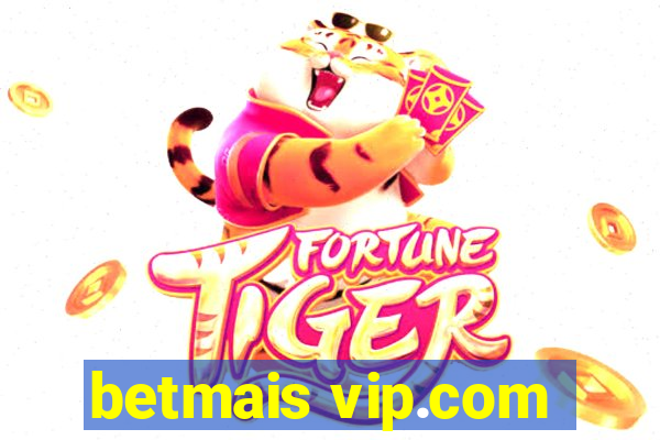 betmais vip.com