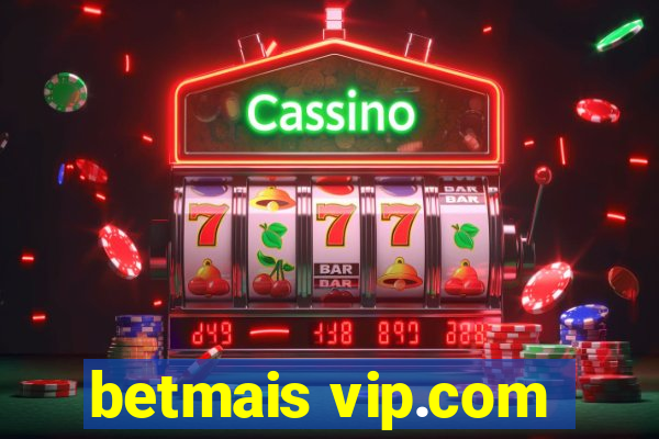 betmais vip.com