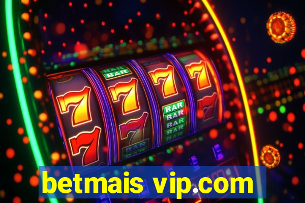 betmais vip.com