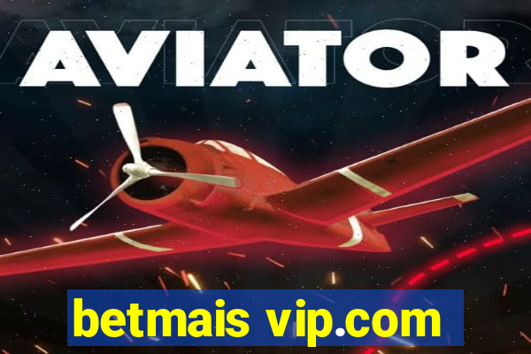 betmais vip.com