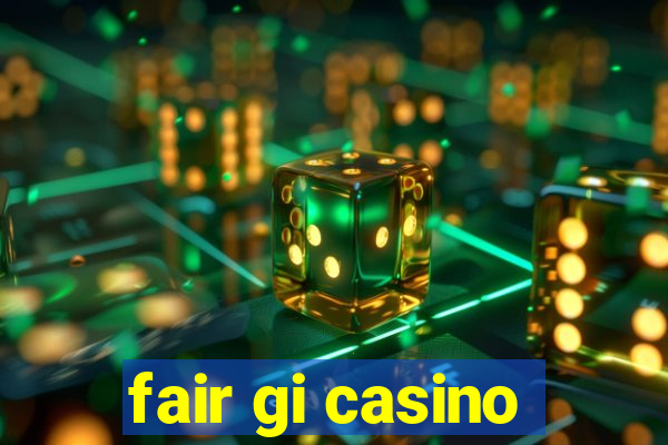 fair gi casino