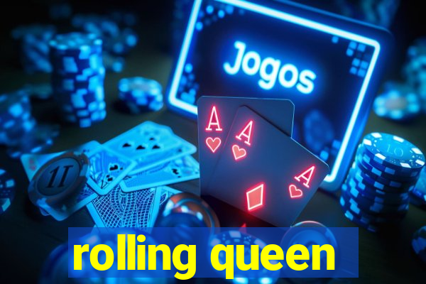 rolling queen