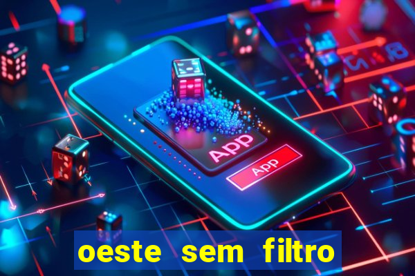 oeste sem filtro ao vivo