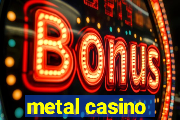 metal casino