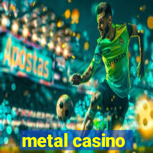 metal casino