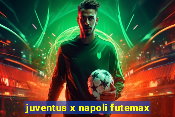 juventus x napoli futemax