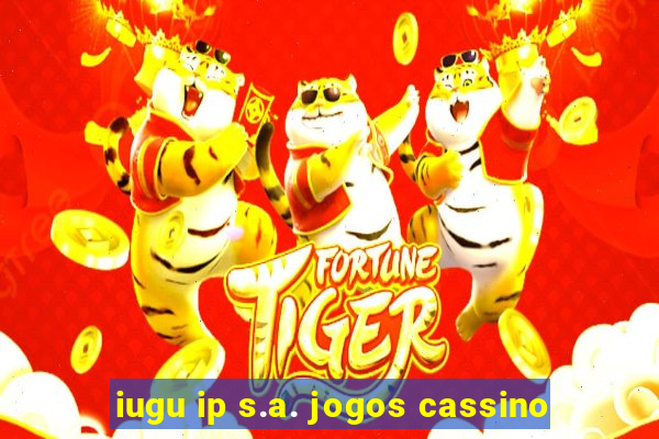 iugu ip s.a. jogos cassino