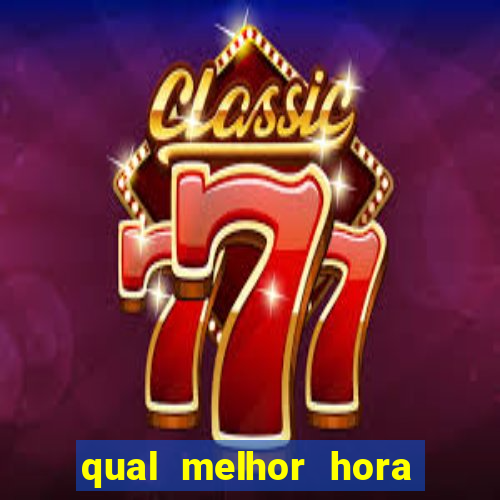 qual melhor hora para jogar fortune tiger