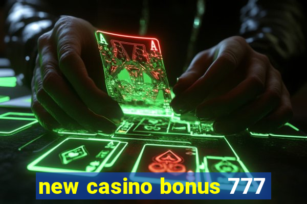 new casino bonus 777