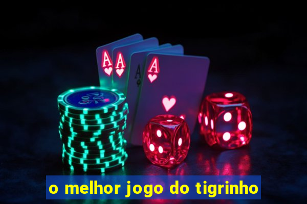 o melhor jogo do tigrinho