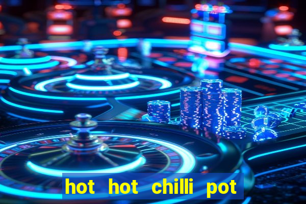 hot hot chilli pot slot free play