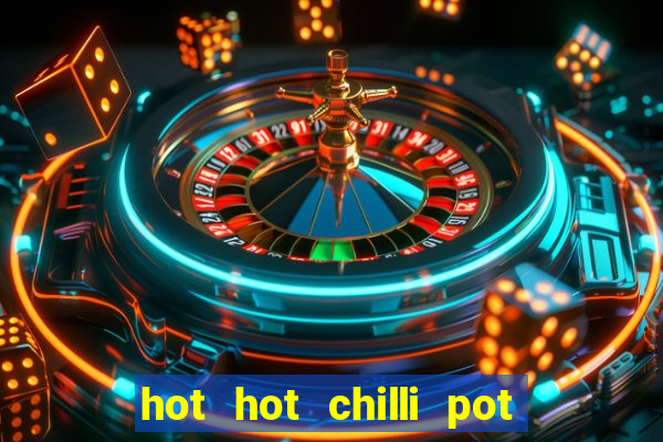 hot hot chilli pot slot free play