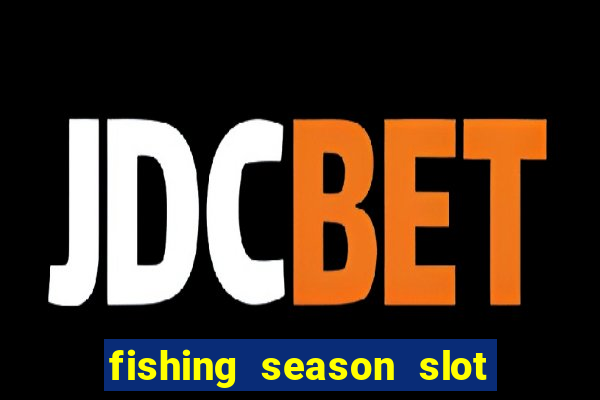 fishing season slot free play