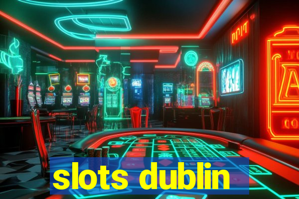 slots dublin