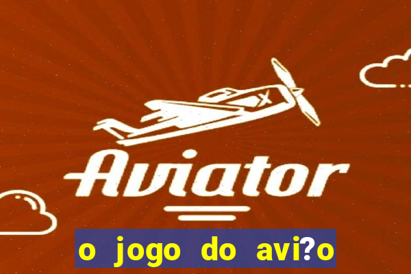 o jogo do avi?o que ganha dinheiro