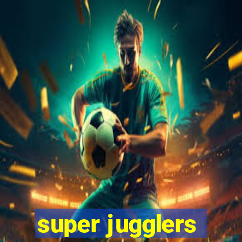 super jugglers