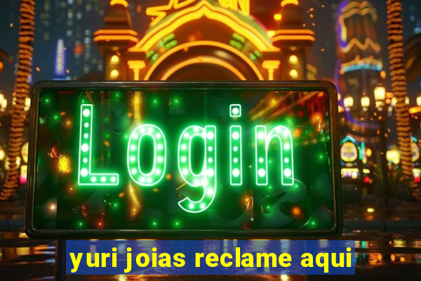 yuri joias reclame aqui