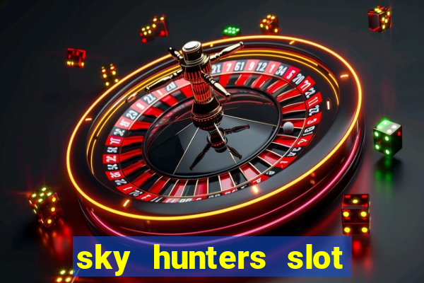 sky hunters slot free play