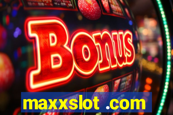 maxxslot .com