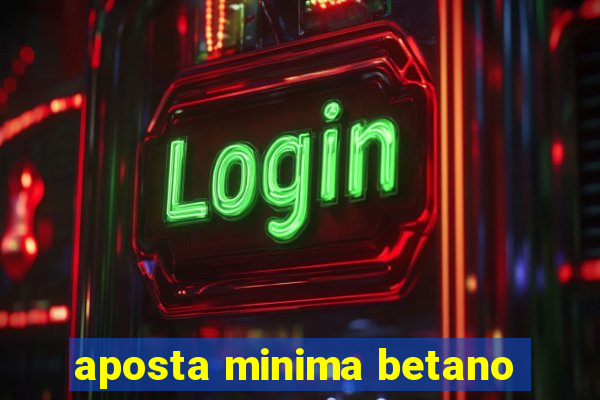 aposta minima betano