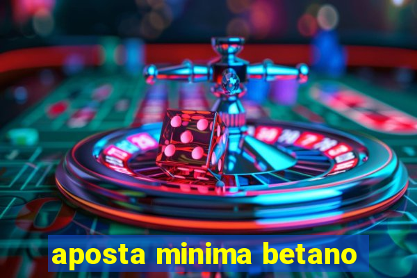 aposta minima betano