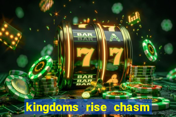 kingdoms rise chasm of fear slot