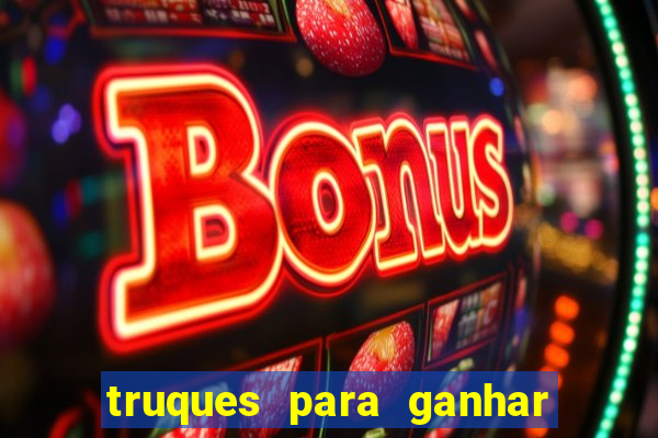 truques para ganhar dinheiro no casino online