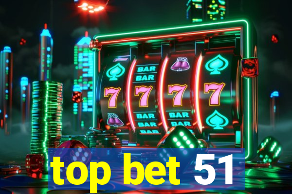 top bet 51