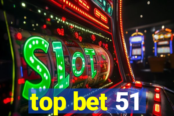 top bet 51