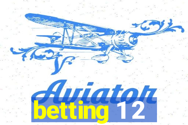 betting 1 2