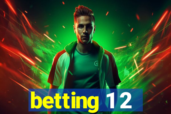 betting 1 2